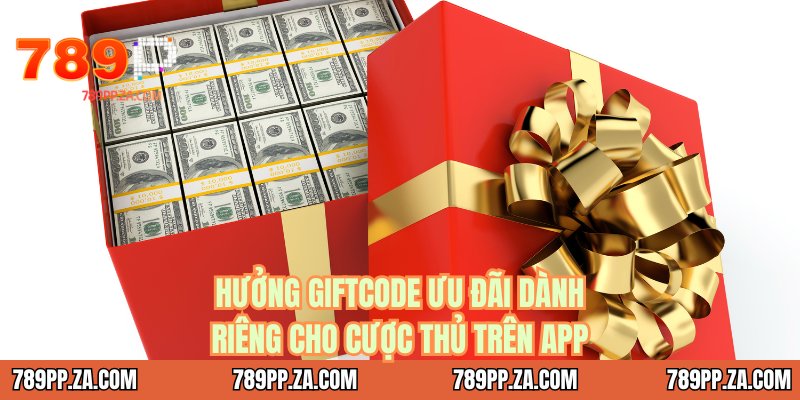 Hưởng giftcode ưu đãi dành riêng cho cược thủ trên app